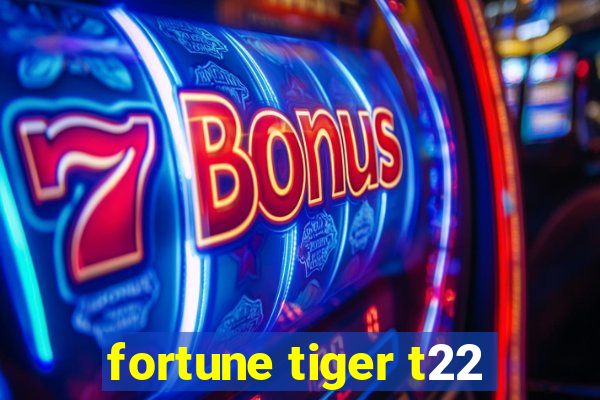 fortune tiger t22